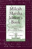 Front cover for the book Milcah Martha Moore's Book: A Commonplace Book from Revolutionary America by Milcah Martha Moore