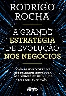 Livro A grande estratégia de evolução nos negócios: Como desenvolver uma mentalidade inovadora para vencer em um mundo em transformação
