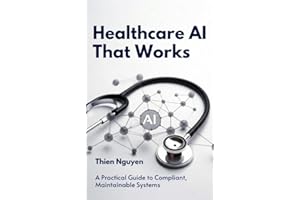 Healthcare AI That Works: A Practical Guide to Compliant, Maintainable Systems