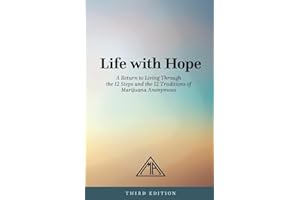 Life with Hope: A Return to Living Through the 12 Steps and 12 Traditions of Marijuana Anonymous