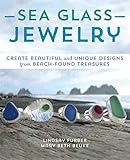Sea Glass Jewelry: Create Beautiful and Unique Designs from Beach-Found Treasures by Lindsay Furber, Mary Beth Beuke