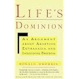 Life's Dominion: An Argument About Abortion, Euthanasia, and Individual Freedom