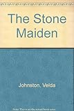 Front cover for the book The Stone Maiden by Velda Johnston