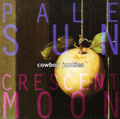 Cowboy Junkies - Pale Sun Crescent Moon
