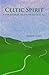 Celtic Spirit: A Wee Journey to the Heart of It All