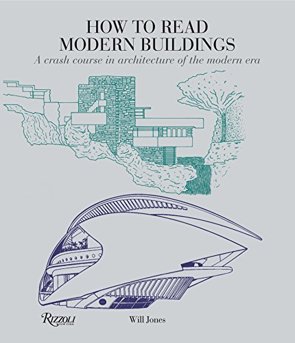 How to Read Modern Buildings: A Crash Course in Architecture of the Modern Era by Will Jones