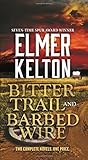 Bitter Trail and Barbed Wire: Two Complete Novels by Elmer Kelton