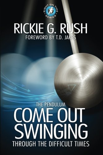 The Pendulum: Come Back Swinging Through the Difficult Times (Right on Time) by Rickie Rush