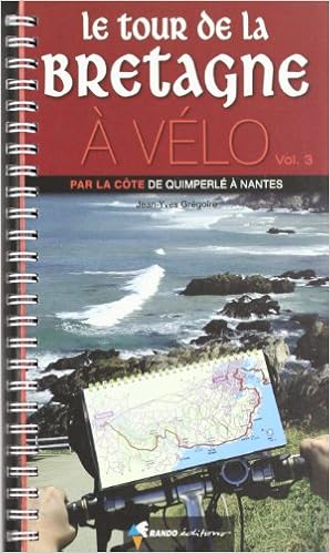 Amazon Fr Le Tour De Bretagne A Velo Volume 3 Par La Cote De Quimperle A Nantes Gregoire Jean Yves Livres