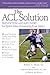 The ACL Solution: Prevention and Recovery for Sports' Most Devastating Knee Injury