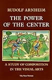 The Power of the Center : A Study of Composition in the Visual Arts : The New Version