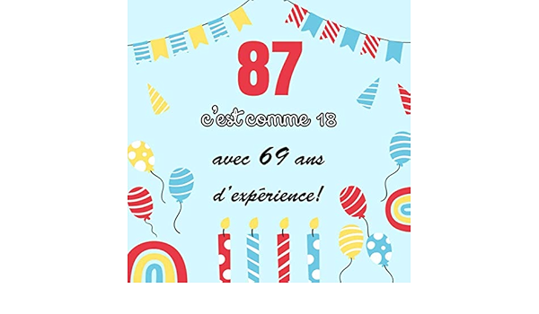 Amazon Com 87 C Est Comme 18 Avec 69 Ans D Experience Decoration Pour La Celebration Du 87eme Anniversaire Pour Homme Ou Femme Cadeau Deco D Anniversaire Et Photos Des Invites French