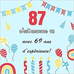 Amazon Com 87 C Est Comme 18 Avec 69 Ans D Experience Decoration Pour La Celebration Du 87eme Anniversaire Pour Homme Ou Femme Cadeau Deco D Anniversaire Et Photos Des Invites French Amazon Com 87 C Est Comme 18 Avec 69 Ans D Experience Decoration Pour La Celebration Du 87eme Anniversaire Pour Homme Ou Femme Cadeau Deco D Anniversaire Et Photos Des Invites French