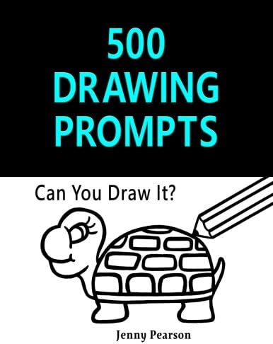 500 Drawing Prompts: Can You Draw It? (Challenge Your Artistic Skills)