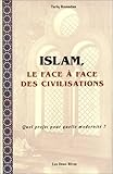 Islam, le face à face des civilisations. Quel projet pour quelle modernité ? by 