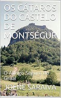 Livro OS CÁTAROS DO CASTELO DE MONTSÉGUR : O Abrigo Seguro do Graal