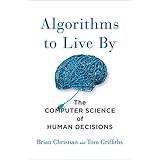Algorithms to Live By: The Computer Science of Human Decisions
