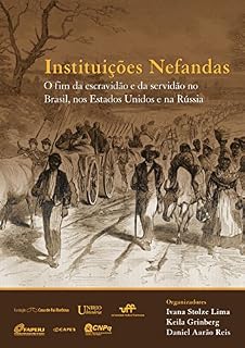 Livro Instituições Nefandas: o fim da escravidão e da servidão no Brasil, nos Estados Unidos e na Rússia