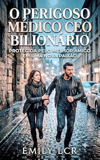 Livro O Perigoso Médico CEO Bilionário: Protegida Pelo Melhor Amigo em uma Nova Paixão