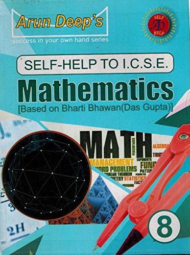 Arun Deep’s Self-Help to I.C.S.E. Mathematics Based On Bharti Bhawan(Das Gupta) – 8 Arun Deep’s Self-Help to I.C.S.E. Mathematics Based On Bharti Bhawan(Das Gupta) – 8