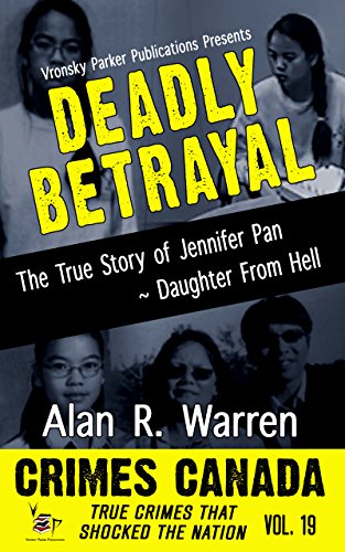 [Best] Deadly Betrayal: The True Story of Jennifer Pan - Daughter from Hell (Crimes Canada: True Crimes Tha W.O.R.D