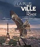 La Plus Belle Ville du monde. La Vie sauvage à Paris (Tourisme et voyages) (French Edition) by 