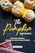 The Pumpkin Recipe Book: Eezy Peezy Pumpkin Cooking in Your Kitchen at Home by Angel Burns