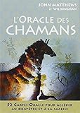 L'oracle des chamans : 52 cartes Oracle pour accéder au bien-être et à la sagesse by