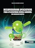 Desenvolvendo Aplicativos para a Plataforma Google Android: uma abordagem didática (Portuguese Edition)