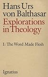 Explorations in Theology, Vol. 1: The Word Made Flesh
