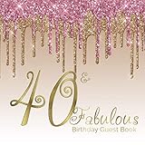 40 & Fabulous Birthday Guest Book: 40th - Fortieth Keepsake Memento Gift Book For Family Friends To Write In With Messages Good Wishes And Comments ... Gold Dripping Glitter Ombre Sign In Notebook by Lou Lou Guest