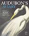 Audubon's Aviary: The Original Watercolors for The Birds of America by Roberta Olson, The New-York Historical Society