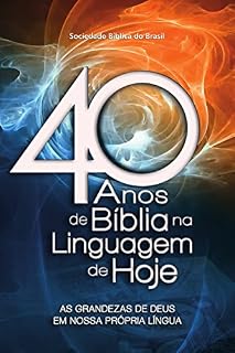Livro 40 anos de Bíblia na Linguagem de Hoje: As grandezas de Deus em nossa própria língua