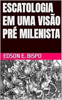 Livro Escatologia em uma visão pré milenista