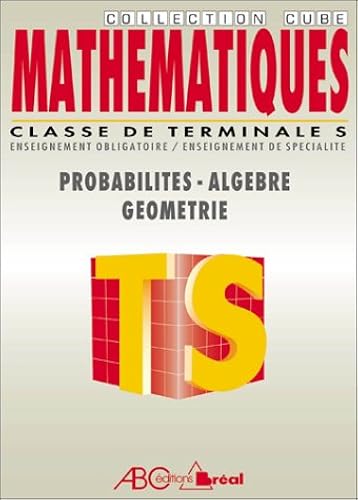 Download Mathématiques, classes de terminale S : Probabilités, géometrie, algèbre PDF