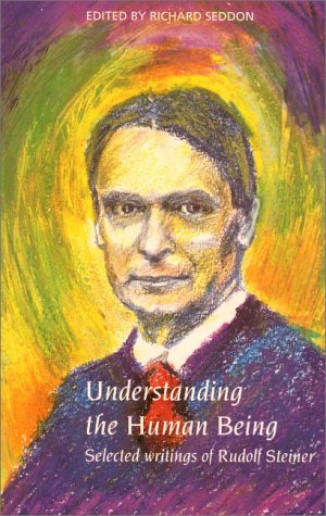 Understanding the Human Being : Selected Writings of Rudolf Steiner by Rudolf Steiner (Paperback)