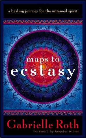 Maps To Ecstasy A Healing Journey Fr The Untamed Spirit Roth Gabrielle Loudon John 9780722538739 Amazon Com Books