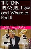 THE FENN TREASURE: How and Where to Find it