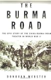 The Burma Road: The Epic Story of the China-Burma-India Theater in World War II