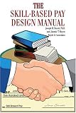 The Skill-Based Pay Design Manual