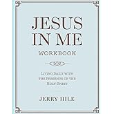 Jesus In Me Workbook: Living Daily with the Presence of the Holy Spirit