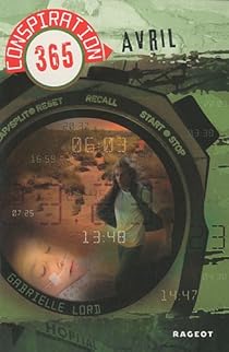 Conspiration 365 Tome 4 Avril Gabrielle Lord Babelio