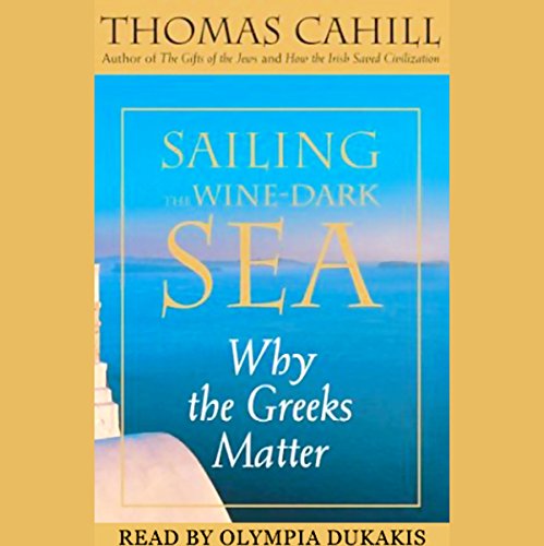 Download Sailing the Wine-Dark Sea: Why the Greeks Matter Download Sailing the Wine-Dark Sea: Why the Greeks Matter