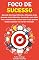 Livro Foco de Sucesso: 23 Métodos para Mais Produtividade, Mais Disciplina, Menos Procrastinação, Menos Stress e MAIS SUCESSO! (Mude de vida Livro 3)