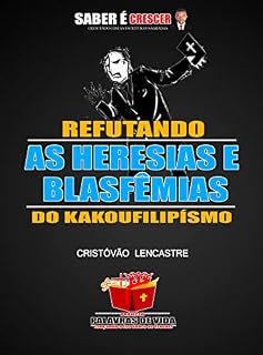 Livro REFUTANDO AS HERESIAS E BLASFÊMIAS DOS KAKOUFILIPÍSMO