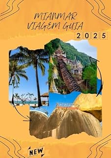 Livro MIANMAR VIAGEM GUIA 2025: Uma jornada abrangente pela cultura, história e natureza
