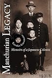 Manchurian Legacy: Memoirs of a Japanese Colonist by 