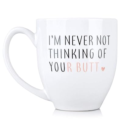 I&rsquo;m Never Not Thinking of Your Butt - Funny 15 oz Bistro Coffee Mug - Anniversary Gifts for Women - Unique Birthday Idea for Her, Girlfriend, Wife