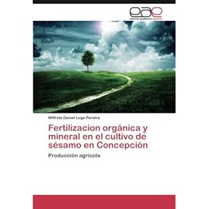 Fertilizacion orgánica y mineral en el cultivo de sésamo en Concepción: Producción agrícola (Spanish Edition)