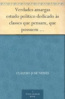 Livro Verdades amargas estudo politico dedicado às classes que pensam, que possuem e que trabalham